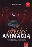MYŚLEĆ ANIMACJĄ PODRĘCZNIK DLA FILMOWCÓW MIKE WELLINS