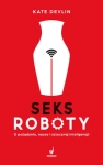 SEKSROBOTY O POŻĄDANIU NAUCE I SZTUCZNEJ INTELIGENCJI K DEVLIN