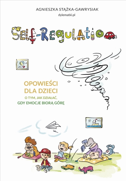 SELF-REGULATION JAK DZIAŁAĆ GDY EMOCJE BIORĄ GÓRĘ A STĄŻKA-GAWRYSIAK