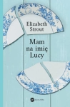 MAM NA IMIĘ LUCY ELISABETH STROUT LITERATURA AMERYKAŃSKA 