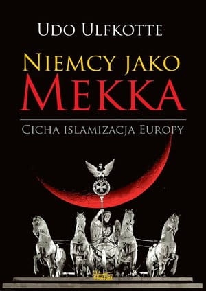 NIEMCY JAKO MEKKA CICHA ISLAMIZACJA EUROPY U ULFKOTTE 
