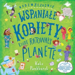 NADZWYCZAJNIE WSPANIAŁE KOBIETY KTÓRE RATOWAŁY PLANETĘ K PANKHURST