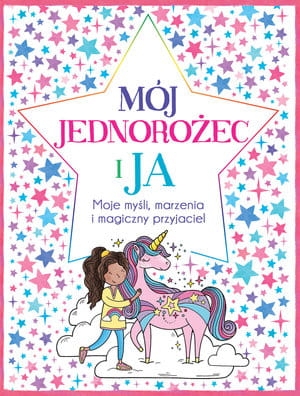 MÓJ JEDNOROŻEC I JA MOJE MYŚLI MARZENIA I MAGICZNY PRZYJACIEL E BAILEY B WRIGHT
