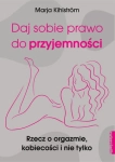 DAJ SOBIE PRAWO DO PRZYJEMNOŚCI RZECZ O ORGAZMIE KOBIECOŚCI I NIE TYLKO M KIHLSTRÖM