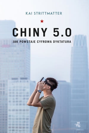 CHINY 5.0 JAK POWSTAJE CYFROWA DYKTATURA K STRITTMATTER