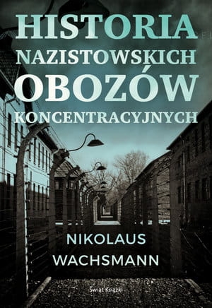 HISTORIA NAZISTOWSKICH OBOZÓW KONCENTRACYJNYCH  