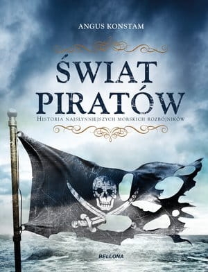 ŚWIAT PIRATÓW HISTORIA NAJGROŹNIEJSZYCH MORSKICH RABUSIÓW  