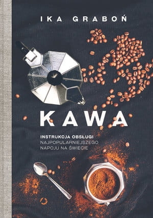 KAWA INSTRUKCJA OBSŁUGI NAJPOPULARNIEJSZEGO NAPOJU WYD II