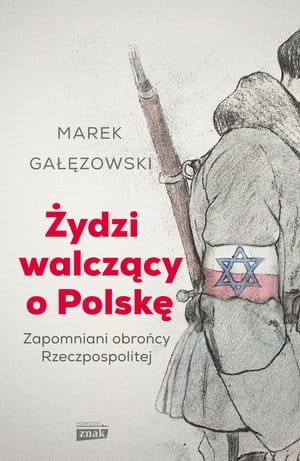 ŻYDZI WALCZĄCE O POLSKĘ GAŁĘZOWSKI MAREK 