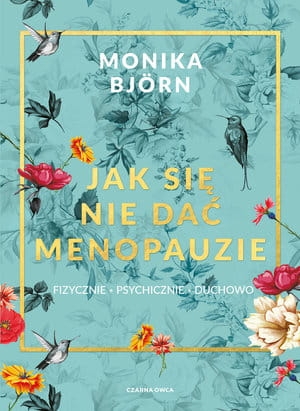 JAK SIĘ NIE DAĆ MENOPAUZIE MONIKA BJORN  