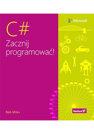 C# ZACZNIJ PROGRAMOWAĆ ROB MILES 