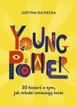 YOUNG POWER 30 HISTORII O TYM JAK MŁODZI ZMIENIAJĄ ŚWIAT  