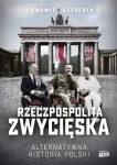 RZECZPOSPOLITA ZWYCIĘSKA ALTERNATYWNA HISTORIA POLSKI  