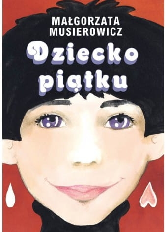 DZIECKO PIĄTKU  MAŁGORZATA MUSIEROWICZ