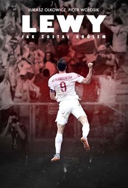 LEWY JAK ZOSTAŁ KRÓLEM ROBERT LEWANDOWSKI  Ł OLKOWICZ NOWA 332 STRONY KOLOR 