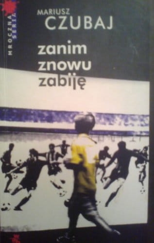 Zanim znowu zabiję Mariusz Czubaj