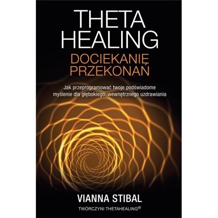THETA HEALING DOCIEKANIE PRZEKONAŃ VIANNA STIBAL