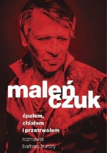 ĆPAŁEM CHLAŁEM I PRZETRWAŁEM MACIEJ  MALEŃCZUK 