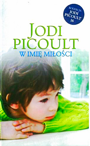 W IMIE MIŁOŚCI JODI PICOULT NOWA TWARDA 475 STRON 