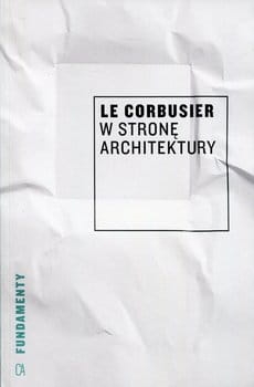 W STRONĘ ARCHITEKTURY LE CORBUSIER