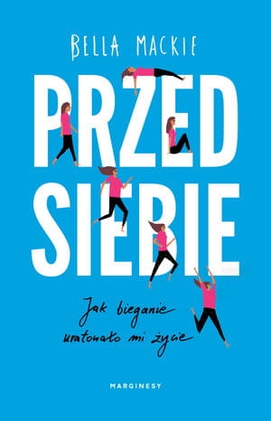 PRZED SIEBIE JAK BIEGANIE URATOWAŁO MI ŻYCIE BELLA MACKIE