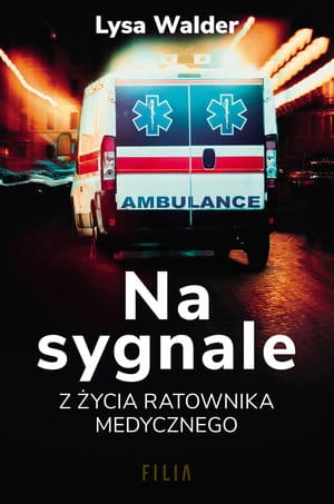 NA SYGNALE Z ŻYCIA RATOWNIKA MEDYCZNEGO LYSA WALDER 