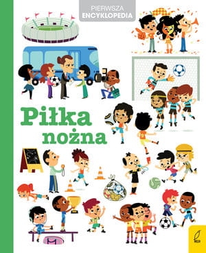 PIERWSZA ENCYKLOPEDIA PIŁKA NOŻNA PRACA ZBIOROWA