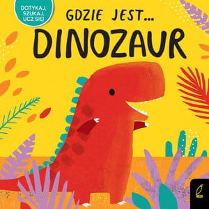 GDZIE JEST... DINOZAUR  PRACA ZBIOROWA WILGA
