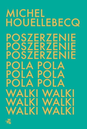 POSZERZENIE POLA WALKI MICHEL HOUELLEBECQ