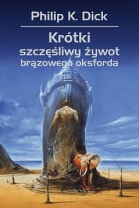 KRÓTKI SZCZĘŚLIWY ŻYWOT BRĄZOWEGO OKSFORDA PHILIP K DICK STR 704