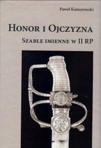 HONOR I OJCZYZNA SZABLE IMIENNE W II RP PAWEŁ KOMOROWSKI STR 392
