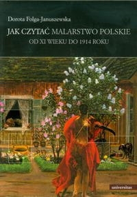 JAK CZYTAĆ MALARSTWO POLSKIE TOM 1 DOROTA FOLGA-JANUSZOWSKA STR 352