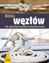 BIBLIA WĘZŁÓW 200 NAJBARDZIEJ PRZYDATNYCH ŻEGLARSKICH WĘZŁÓW, WYDANIE 2 STR 288