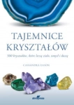 TAJEMNICE KRYSZTAŁÓW 500 KRYSZTAŁÓW KTÓRE LECZA CIAŁO UMYSŁ I DUSZĘ CASSANDRA EASON STR 416