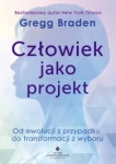 CZŁOWIEK JAKO PROJEKT. OD EWOLUCJI Z PRZYPADKU DO TRANSFORMACJI Z WYBORU GREGG BRADEN STR 380