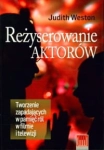 REŻYSEROWANIE AKTORÓW. TWORZENIE ZAPADAJĄCYCH W PAMIĘĆ RÓL W FILMIE I TELEWIZJI JUDITH WESTON STR 340
