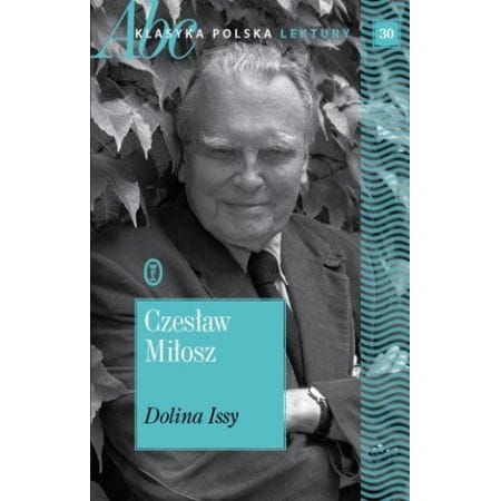 CZESŁAW MIŁOSZ DOLINA ISSY  KLASYKA TOM 30 