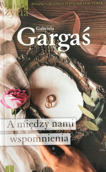 A MIĘDZY NAMI WSPOMNIENIA GABRIELA GARGAŚ 