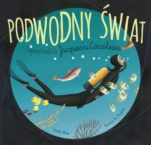 PODWODNY ŚWIAT OPOWIEŚĆ O JACQUES'U COUSTEAU J BERNE 