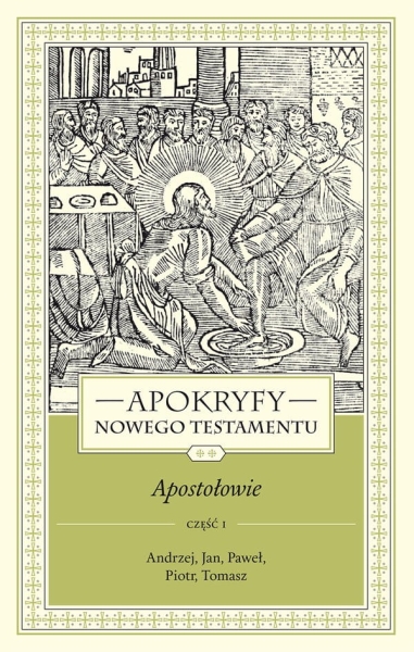 APOKRYFY NOWEGO TESTAMENTU. APOSTOŁOWIE. TOM II, CZĘŚĆ 1