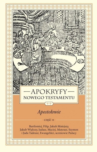 APOKRYFY NOWEGO TESTAMENTU. APOSTOŁOWIE. TOM II CZĘŚĆ 2