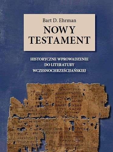 NOWY TESTAMENT. HISTORYCZNE WPROWADZENIE DO LITERATURY WCZESNOCHRZEŚCIJAŃSKIEJ