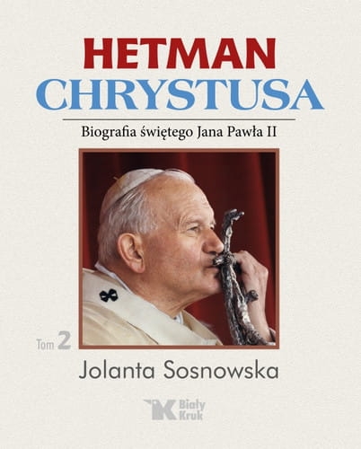 HETMAN CHRYSTUSA. BIOGRAFIA ŚWIĘTEGO JANA PAWŁA II. TOM 2 SOSNOWSKA STR 432