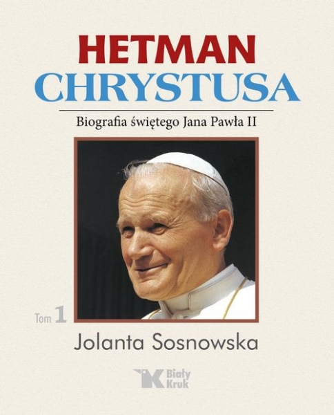 HETMAN CHRYSTUSA. BIOGRAFIA ŚWIĘTEGO JANA PAWŁA II. TOM 1 SOSNOWSKA STR 448