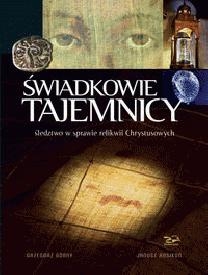 ŚWIADKOWIE TAJEMNICY. ŚLEDZTWO W SPRAWIE RELIKWII CHRYSTUSOWYCH