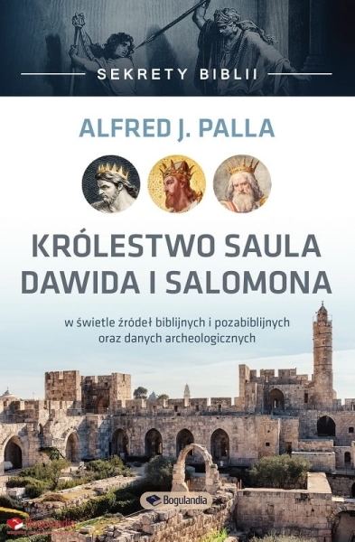 SEKRETY BIBLII. KRÓLESTWO SAULA, DAWIDA I SALOMONA ALFRED J PALLA STR 496