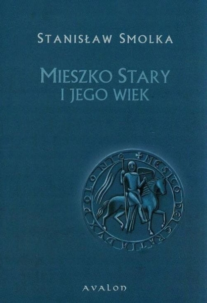 MIESZKO STARY I JEGO WIEK SMOLKA STANISŁAW