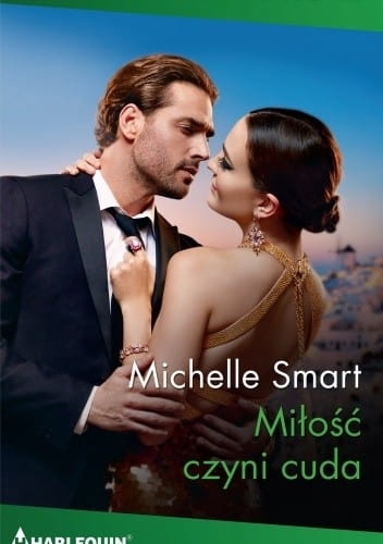 MIŁOŚĆ CZYNI CUDA MICHELLE SMART HARLEQUIN 