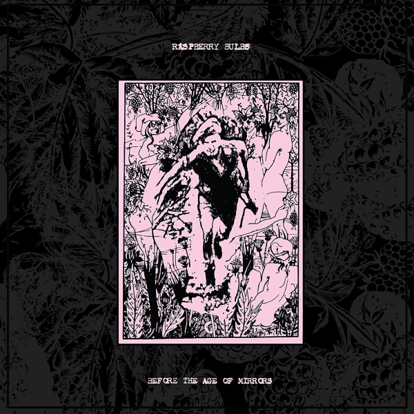 RASPBERRY BULBS BEFORE THE AGE OF MIRRORS CD