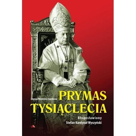 PRYMAS TYSIĄCLECIA BŁ STEFAN KARDYNAŁ WYSZYŃSKI